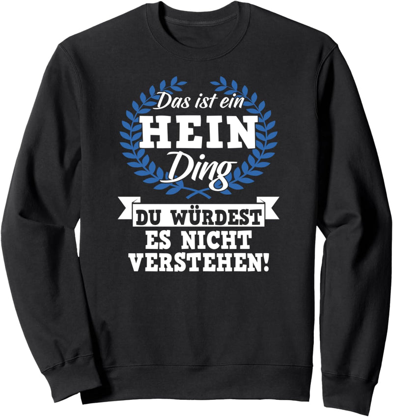 Das Ist Ein Hein Ding Du Würdest Es Nicht Verstehen Sweatshirt