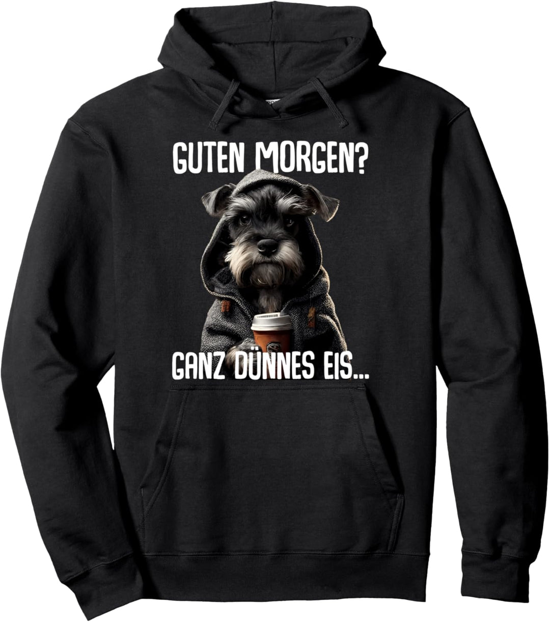 Guten Morgen Ganz Dünnes Eis - Morgenmuffel Zwergschnauzer Pullover Hoodie