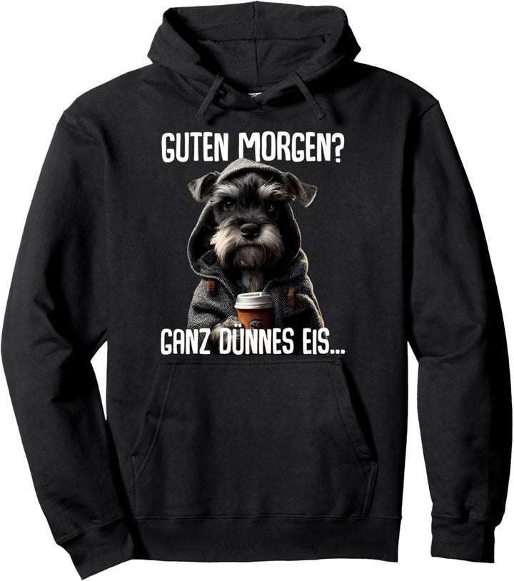 Guten Morgen Ganz Dünnes Eis - Morgenmuffel Zwergschnauzer Pullover Hoodie