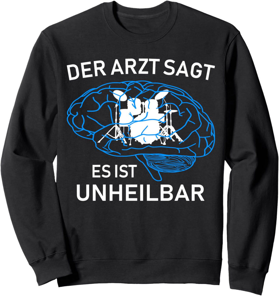 Der Arzt sagt es ist unheilbar - Schlagzeuger Schlagzeug Sweatshirt