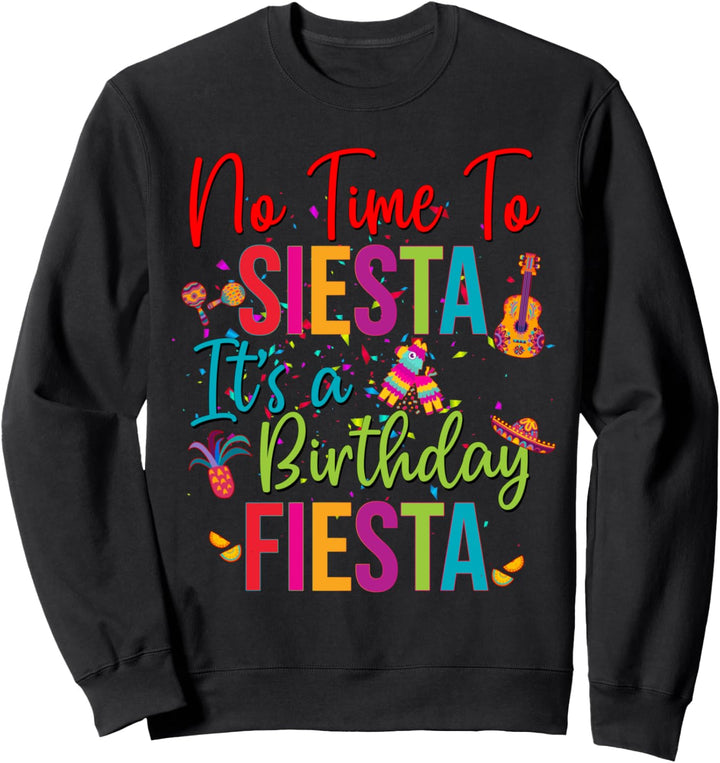 No time to Siesta It's a Birthday Fiesta Mexican Party Sweatshirt