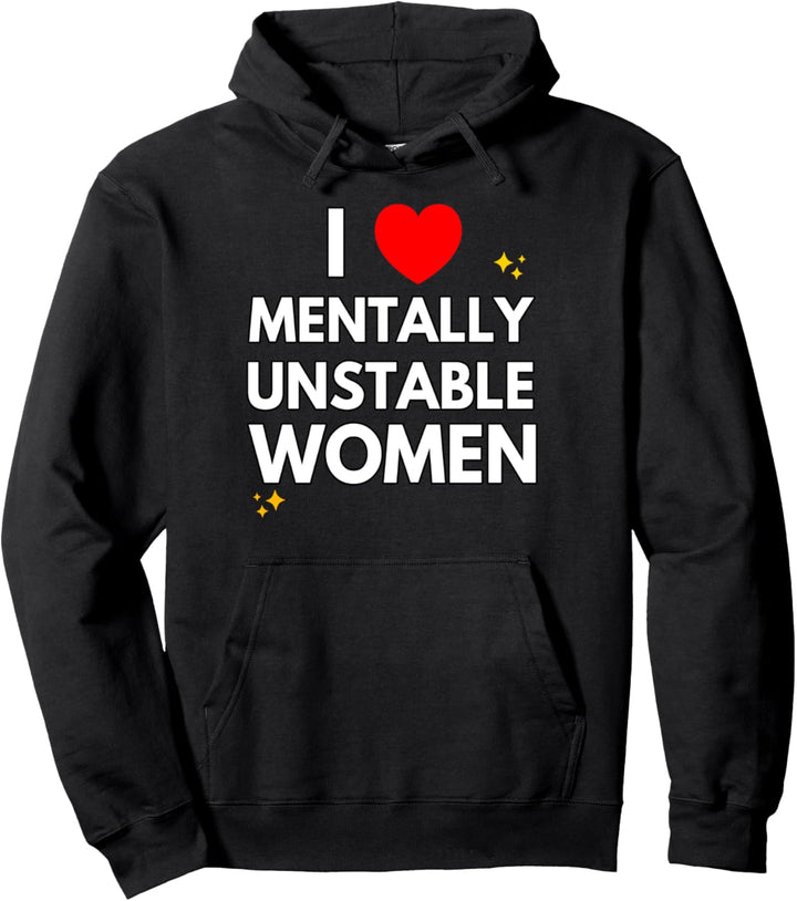 I Love Mentally Unstable Women Lustiges Ironisches Meme Pullover Hoodie