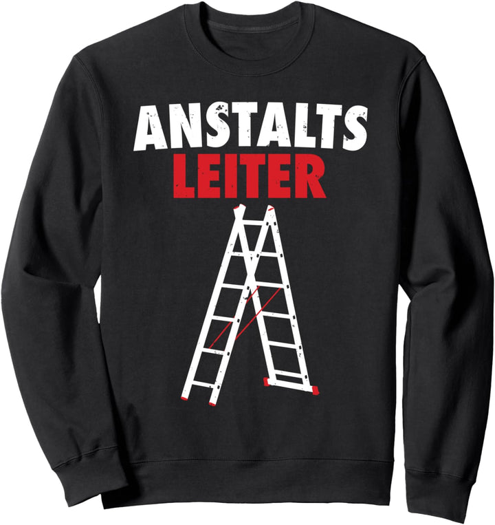 Anstaltsleiter ist Leiter der Anstalt und Anstaltsleitung Sweatshirt