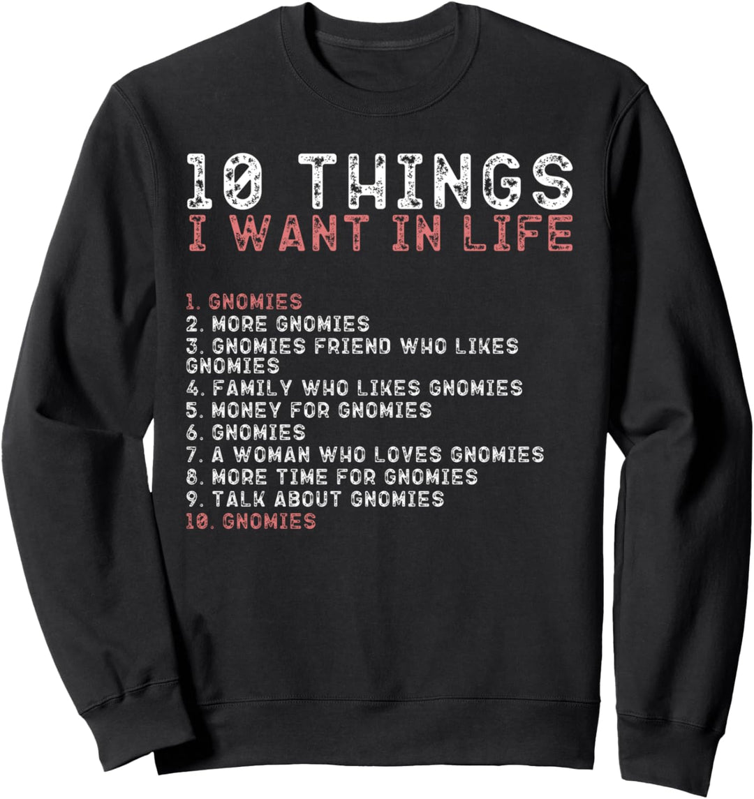 10 Dinge, die ich in meinem Leben will Shirts GNOMIES Lovers Sweatshirt