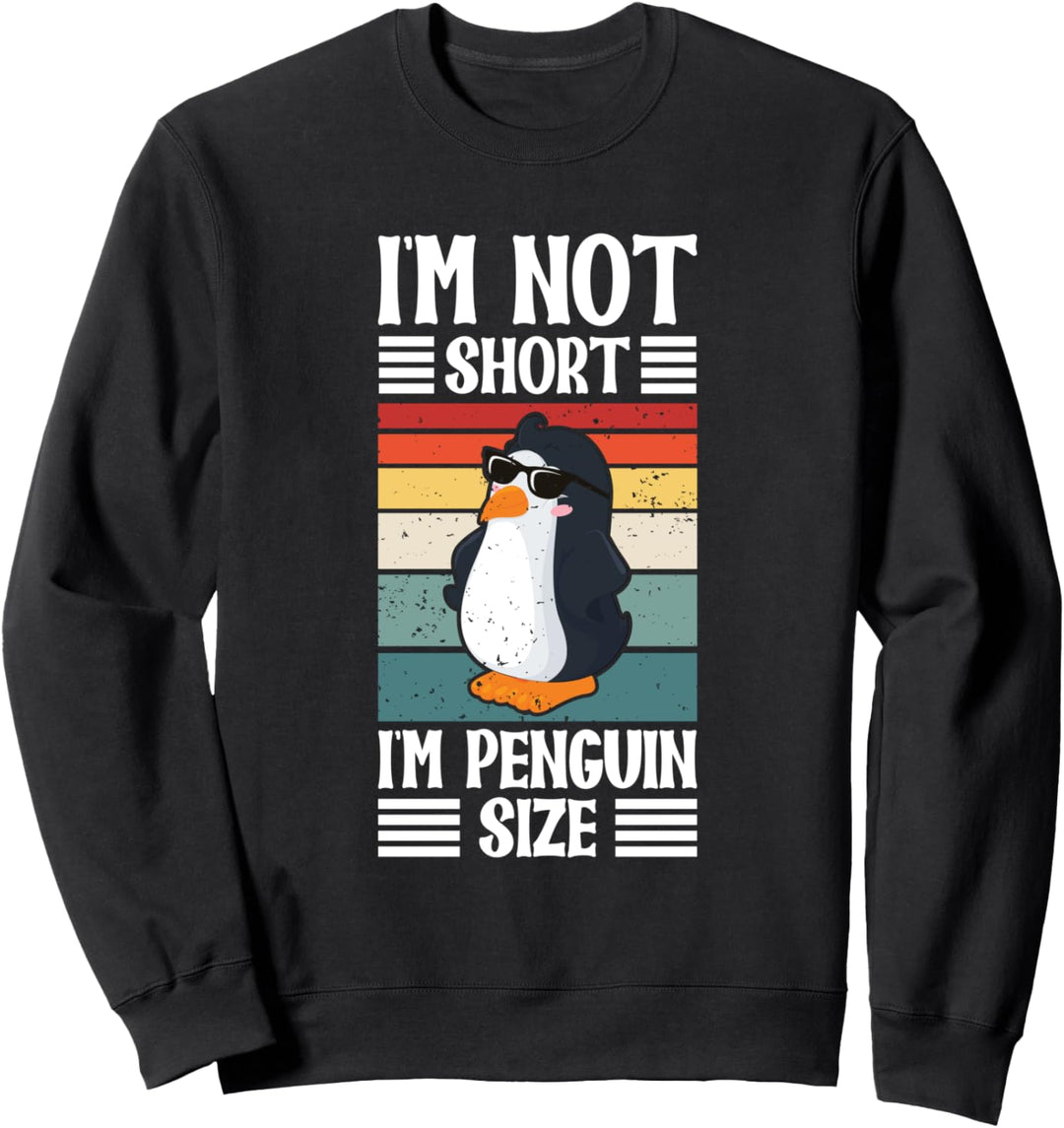 I'm Not Short I'm Penguin Size Sweatshirt
