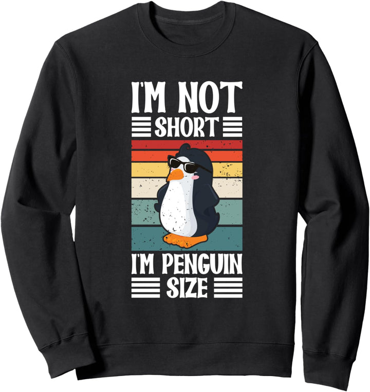 I'm Not Short I'm Penguin Size Sweatshirt
