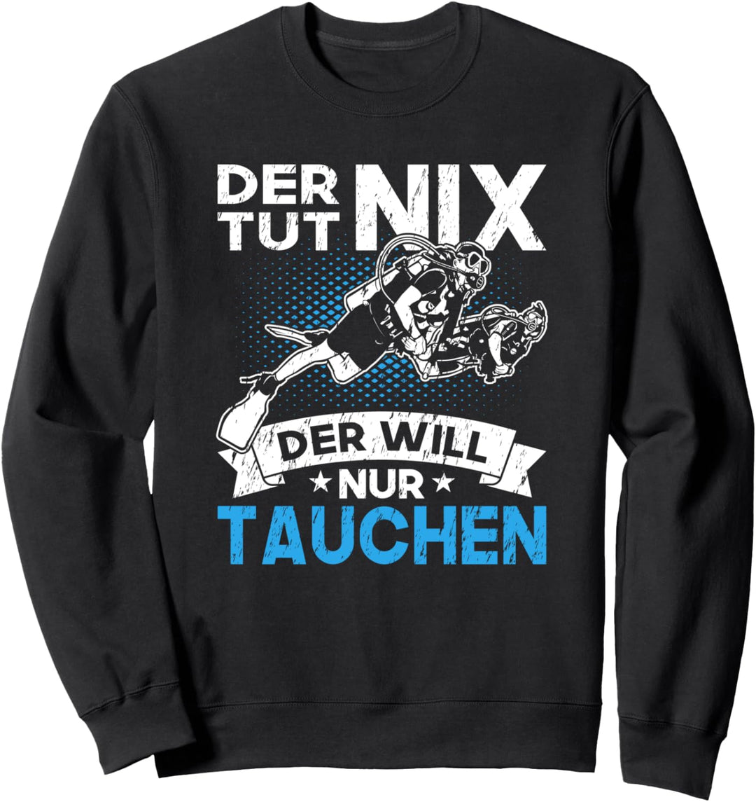 Der Tut Nix Der Will Nur Tauchen Taucher Urlaub Geschenk Sweatshirt