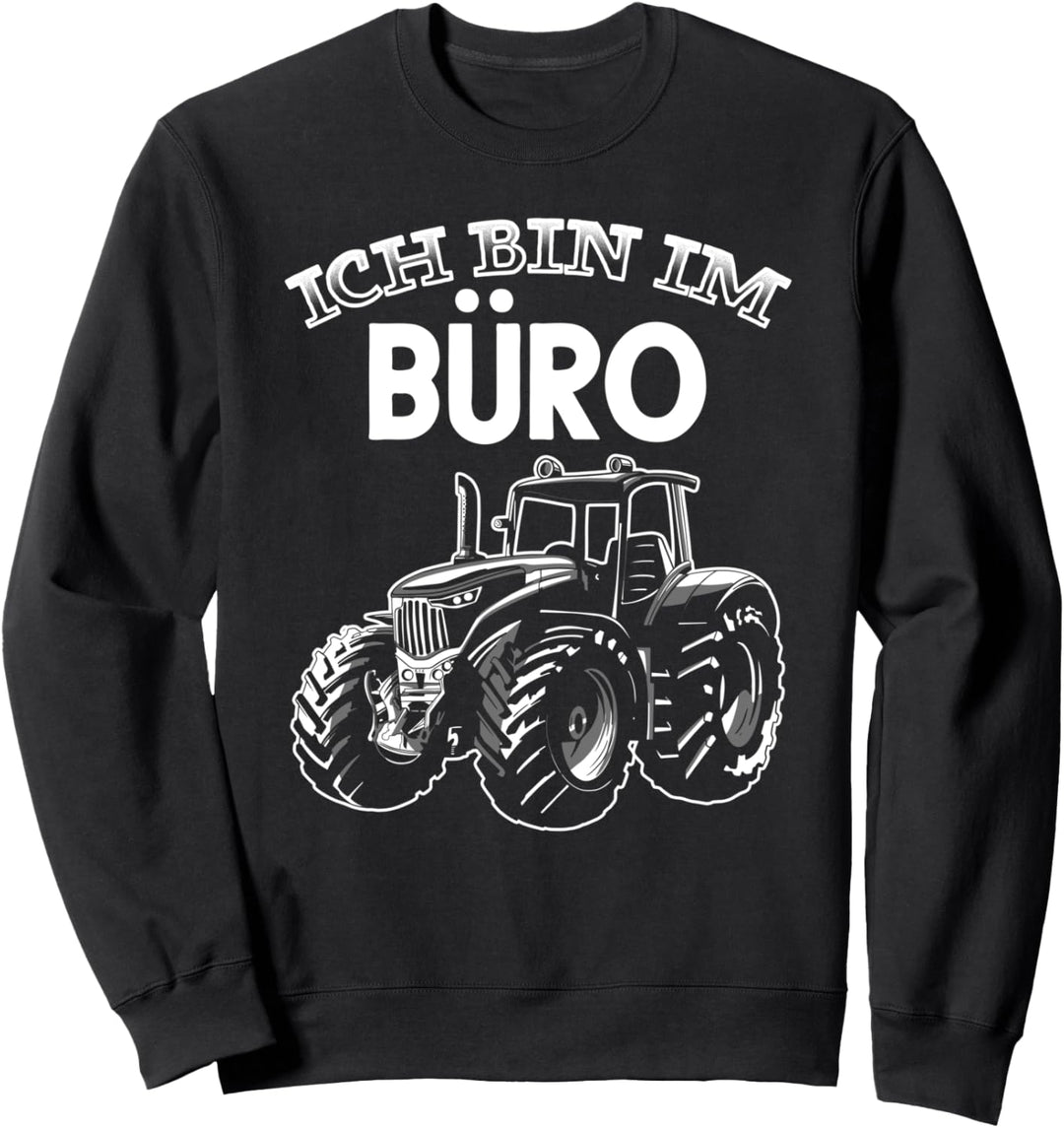 Ich bin im Büro lustiger Spruch Traktor Traktorfahrer Sweatshirt