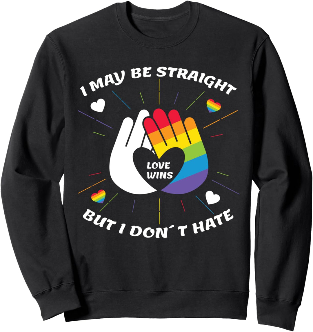 I May Be Straight But I Don't Hate Gay Pride LGBT Stolz Sweatshirt