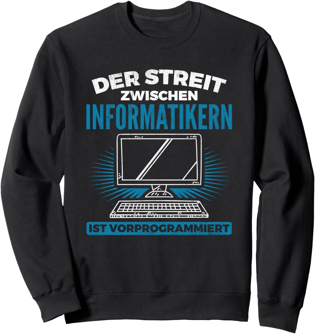 Streit Zwischen Informatikern Vorprogrammiert Informatik Sweatshirt