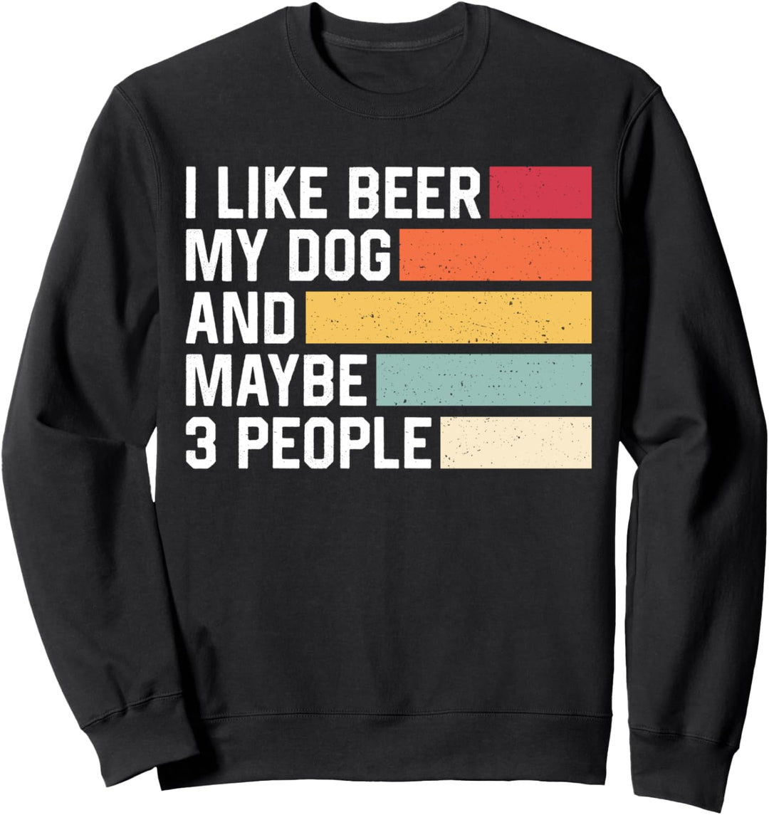 Ich mag Bier, meinen Hund und vielleicht 3 Leute, lustige Sweatshirt