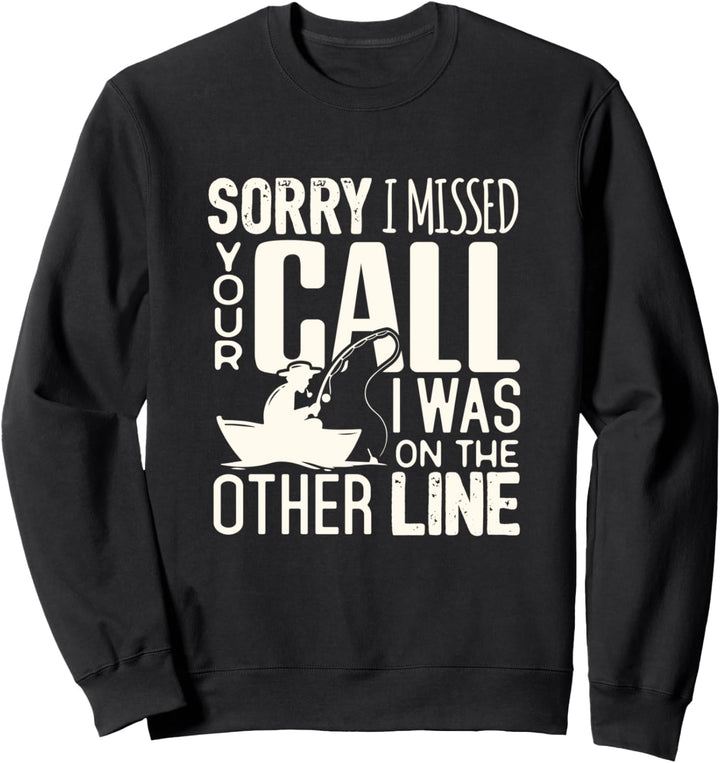 Funny Fishing fisherman I was on the other line Sweatshirt