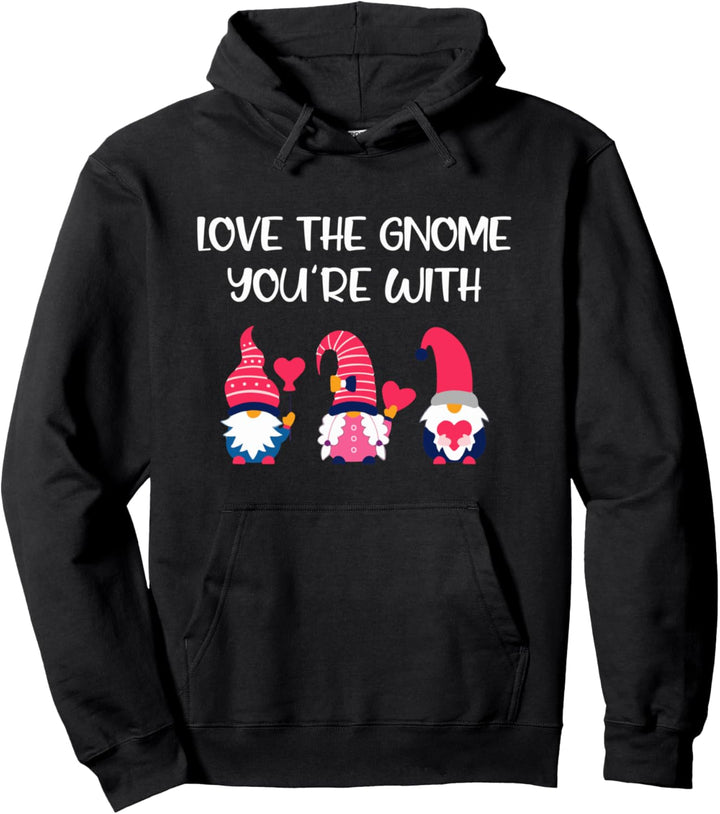 Gnomes Valentines Day Gifts - Love The Gnome You're With Pullover Hoodie