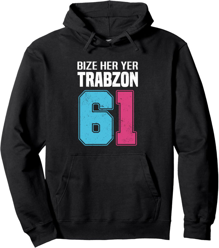 Bize Her Yer Trabzon - Trabzon 61 Türkiye Pullover Hoodie