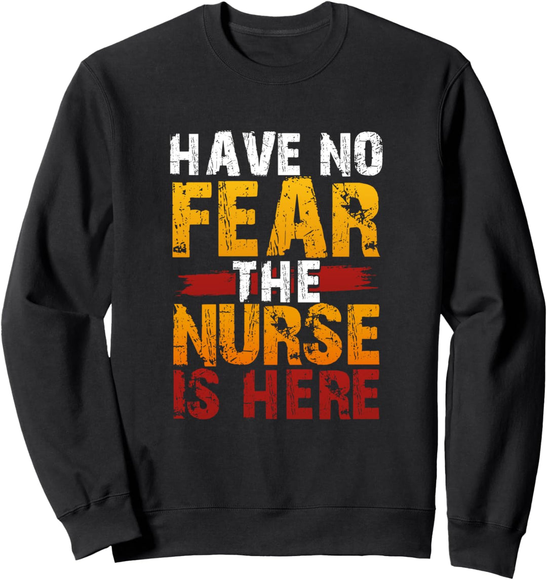 Funny Brave Nursing Nursemaid Have No Fear The Nurse is Here Sweatshirt