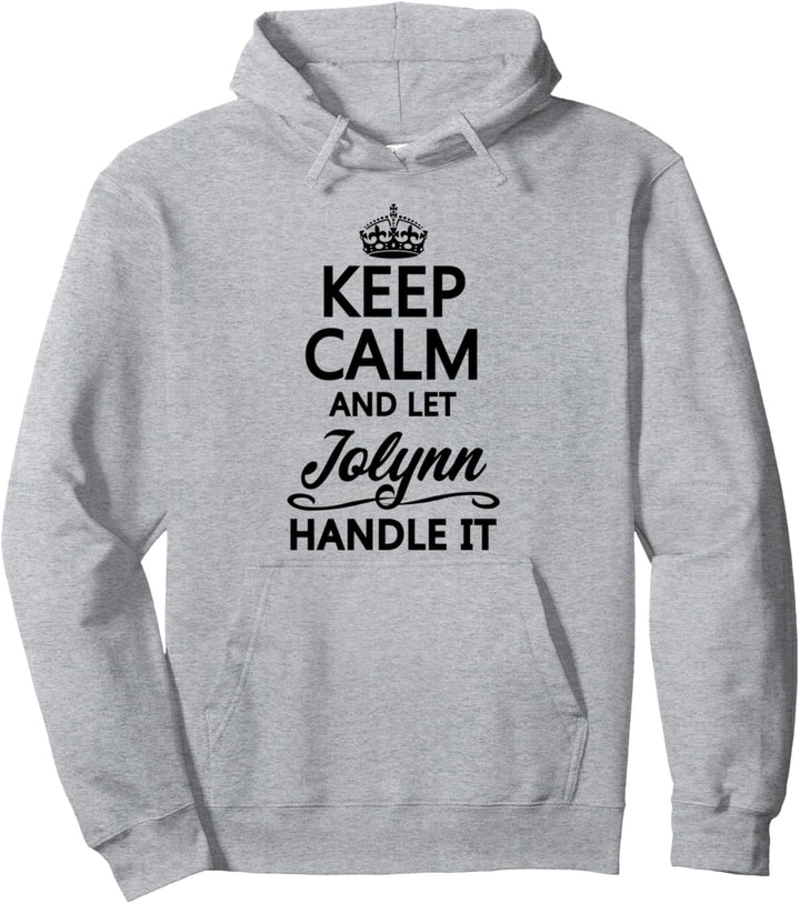 KEEP CALM and let JOLYNN Handle It | Funny Name Gift - Pullover Hoodie