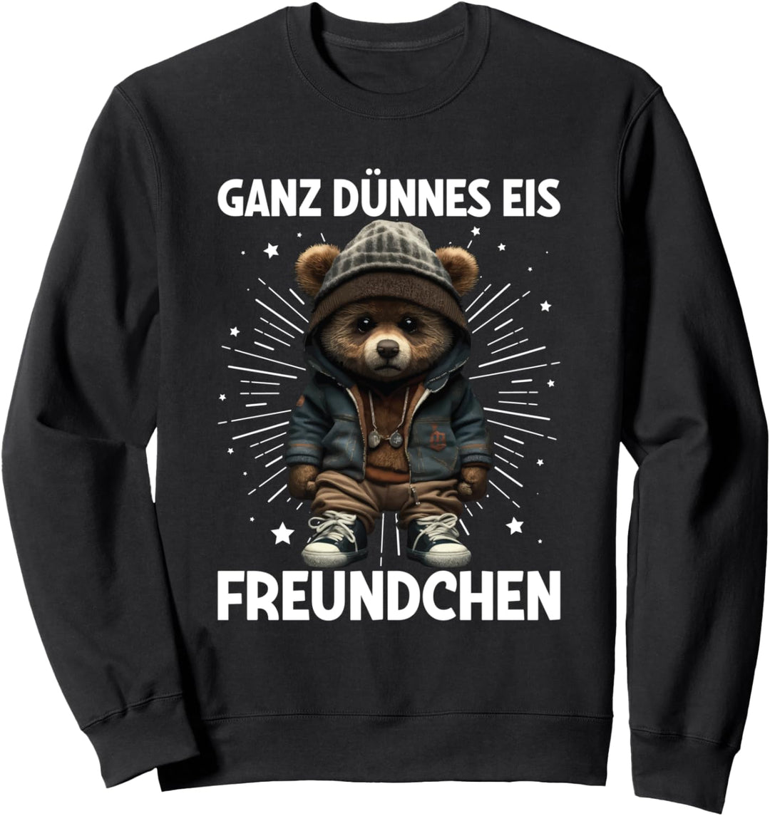 Ganz Dünnes Eis Freundchen Teddybär Lustig Spruch Sweatshirt