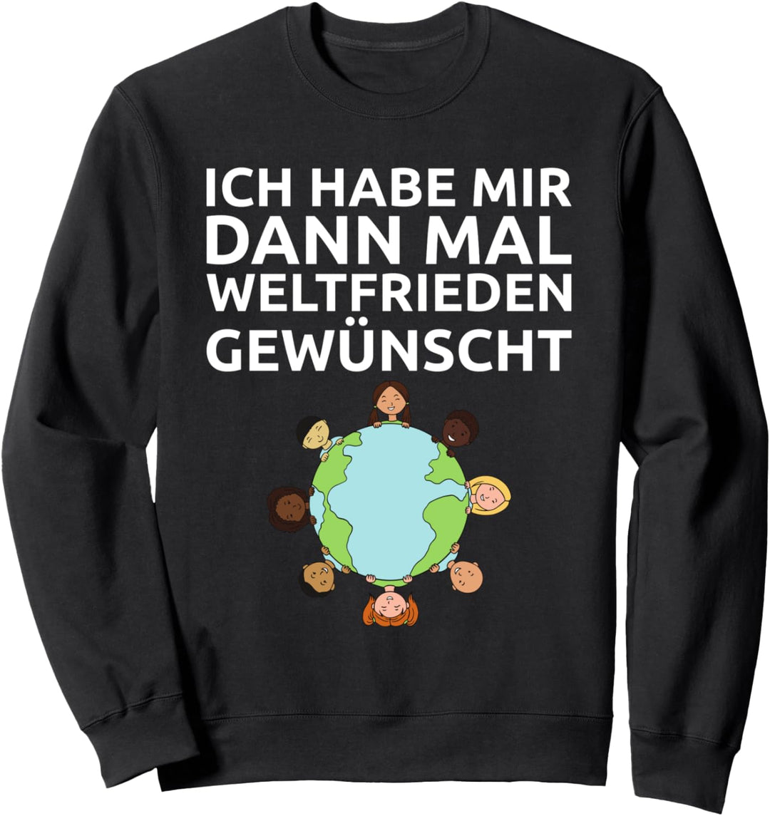 Ich Habe Mir Dann Mal Weltfrieden Gewünscht Sweatshirt