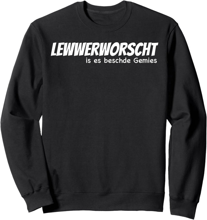 Lewwerworscht Is Es Beschde Gemies Sweatshirt