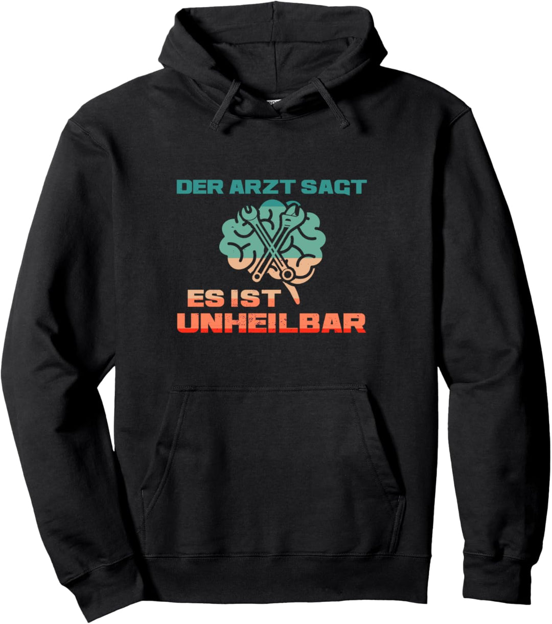 KFZ Mechahniker: Der Arzt sagt es ist unheilbar Pullover Hoodie