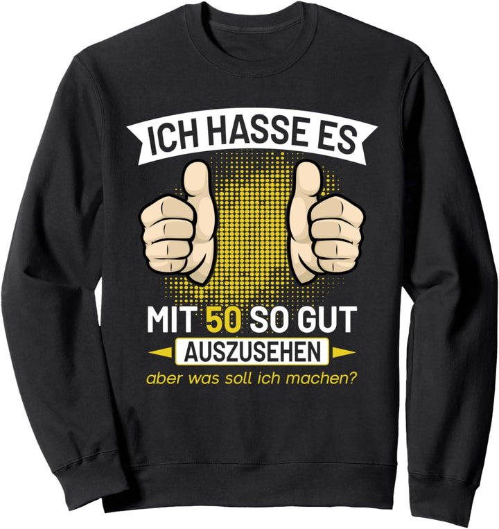 Ich hasse es mit 50 so gut auszusehen Original Outfit Sweatshirt