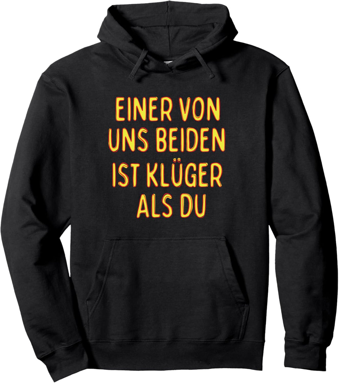 Einer Von Uns Beiden Ist Klüger Als Du Sarkastisches Pullover Hoodie