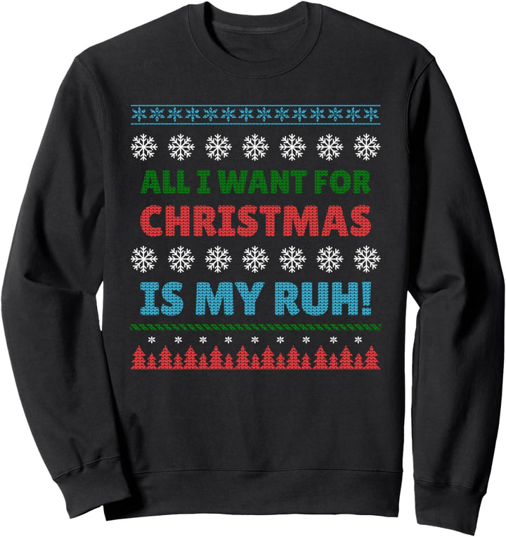All I Want for Christmas Is My Ruh Ugly Weihnachtsmuffel Sweatshirt