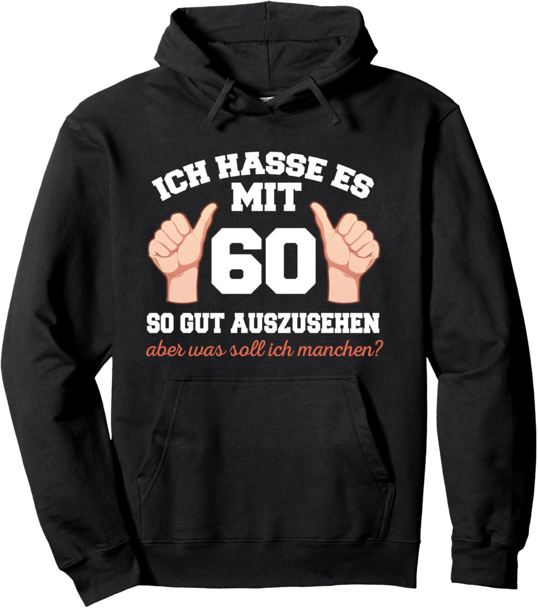 Ich Hasse Es Mit 60 So Gut Auszusehen 60 Jahre 60 Geburtstag Pullover Hoodie