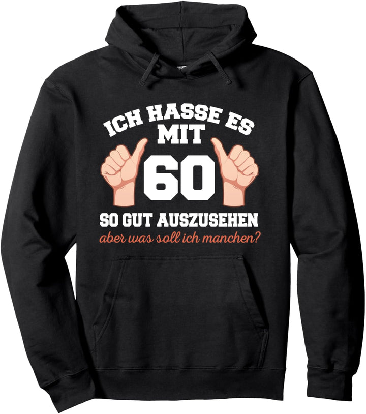 Ich Hasse Es Mit 60 So Gut Auszusehen 60 Jahre 60 Geburtstag Pullover Hoodie