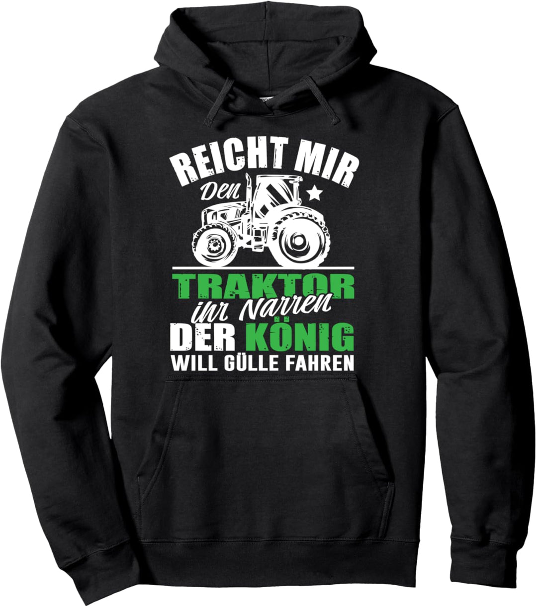 Reicht Mir Den Traktor Ihr Narren Der König Gülle Fahren Pullover Hoodie
