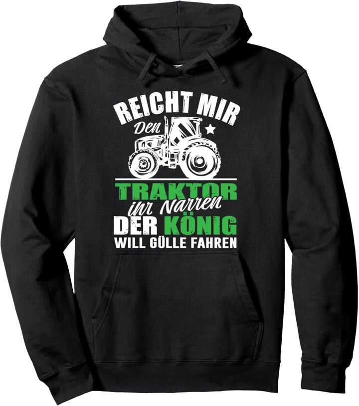 Reicht Mir Den Traktor Ihr Narren Der König Gülle Fahren Pullover Hoodie