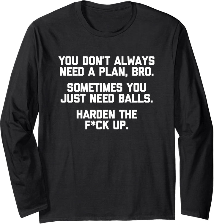You Don't Always Need A Plan, Bro... Lustiger Spruch Coole Men Langarmshirt