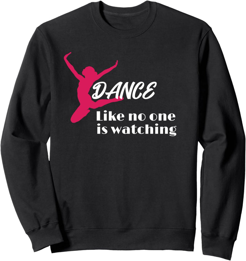 Cute Dancing Gift Dance Like No One Is Watching Ballet Sweatshirt