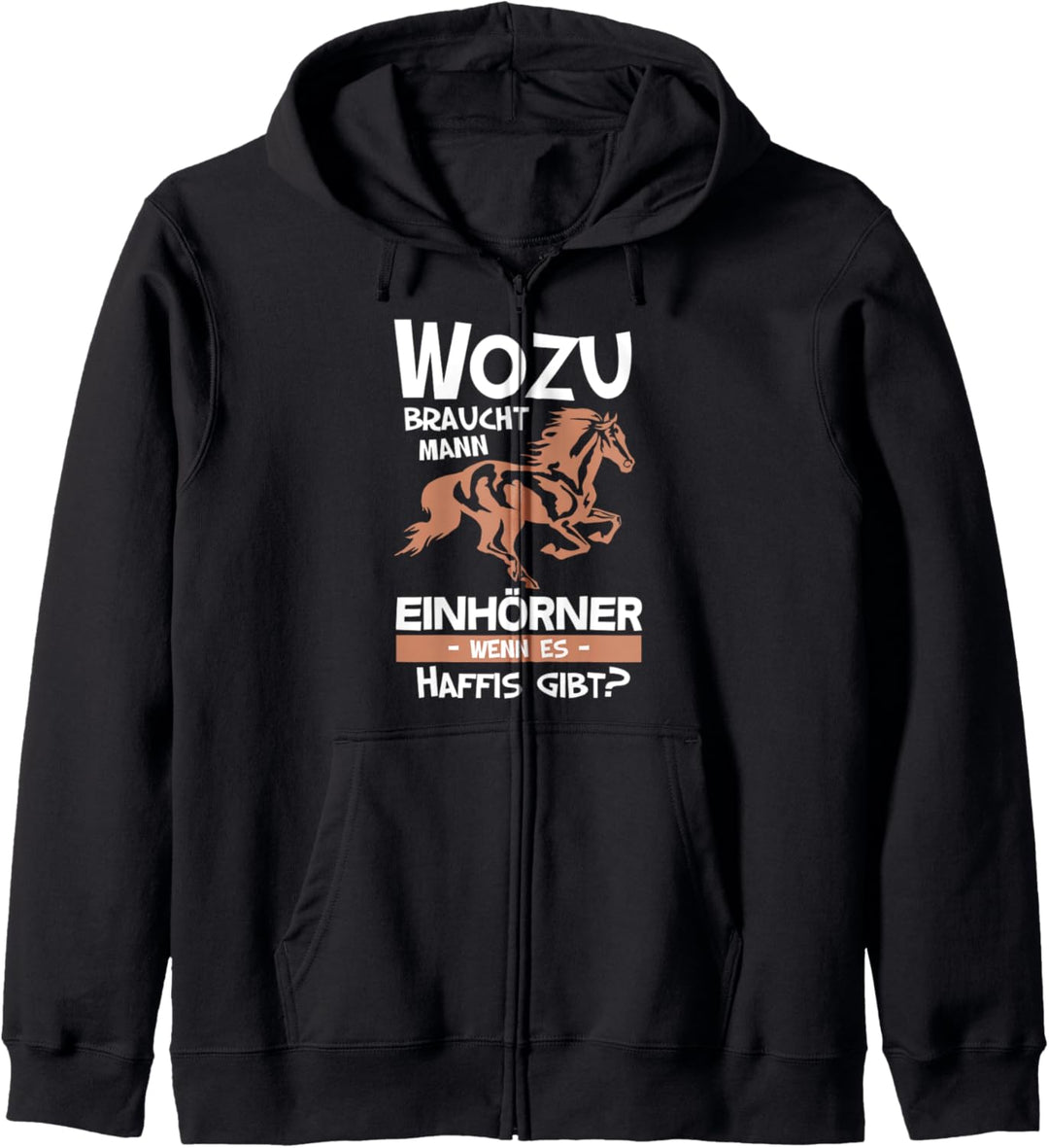 Wozu braucht Mann Einhörner wenn es Haffis gibt, Pferde Kapuzenjacke