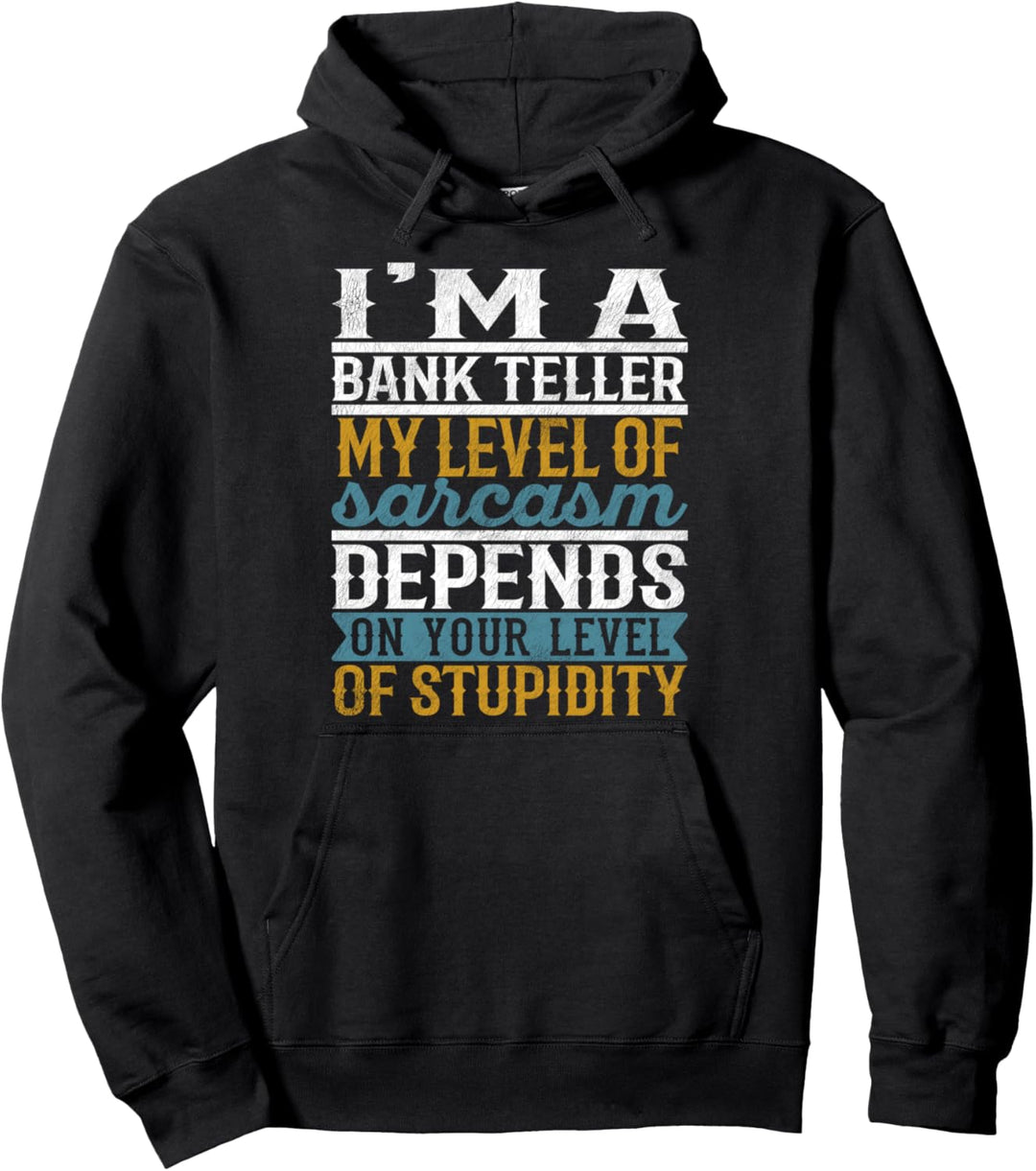 Ich bin ein Bankkassierer Mein Grad an Sarkasmus hängt von Ihrem Level ab Pullover Hoodie