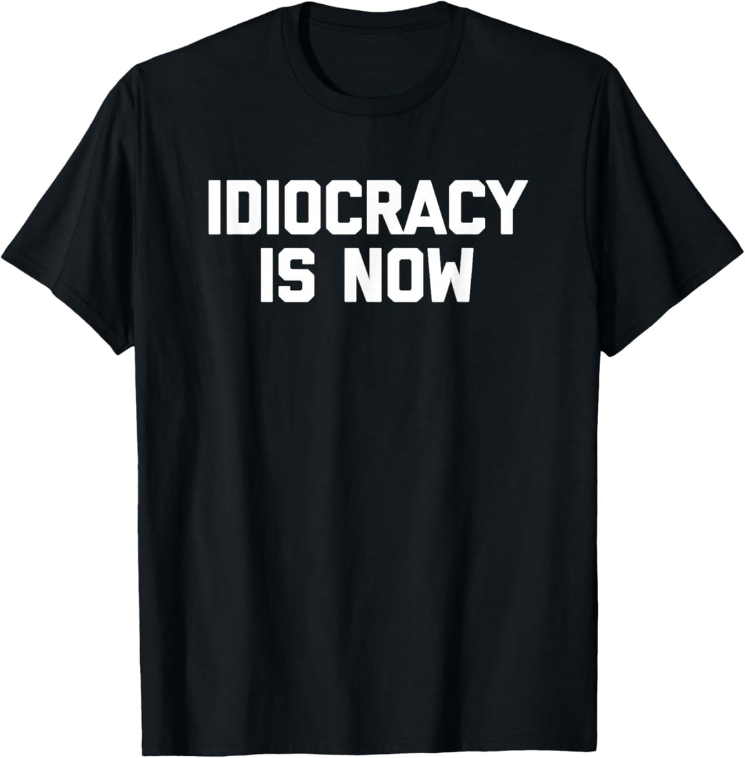 Idiocracy Is Now T-Shirt lustig spruch sarkastisch politisch T-Shirt
