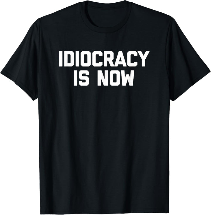 Idiocracy Is Now T-Shirt lustig spruch sarkastisch politisch T-Shirt