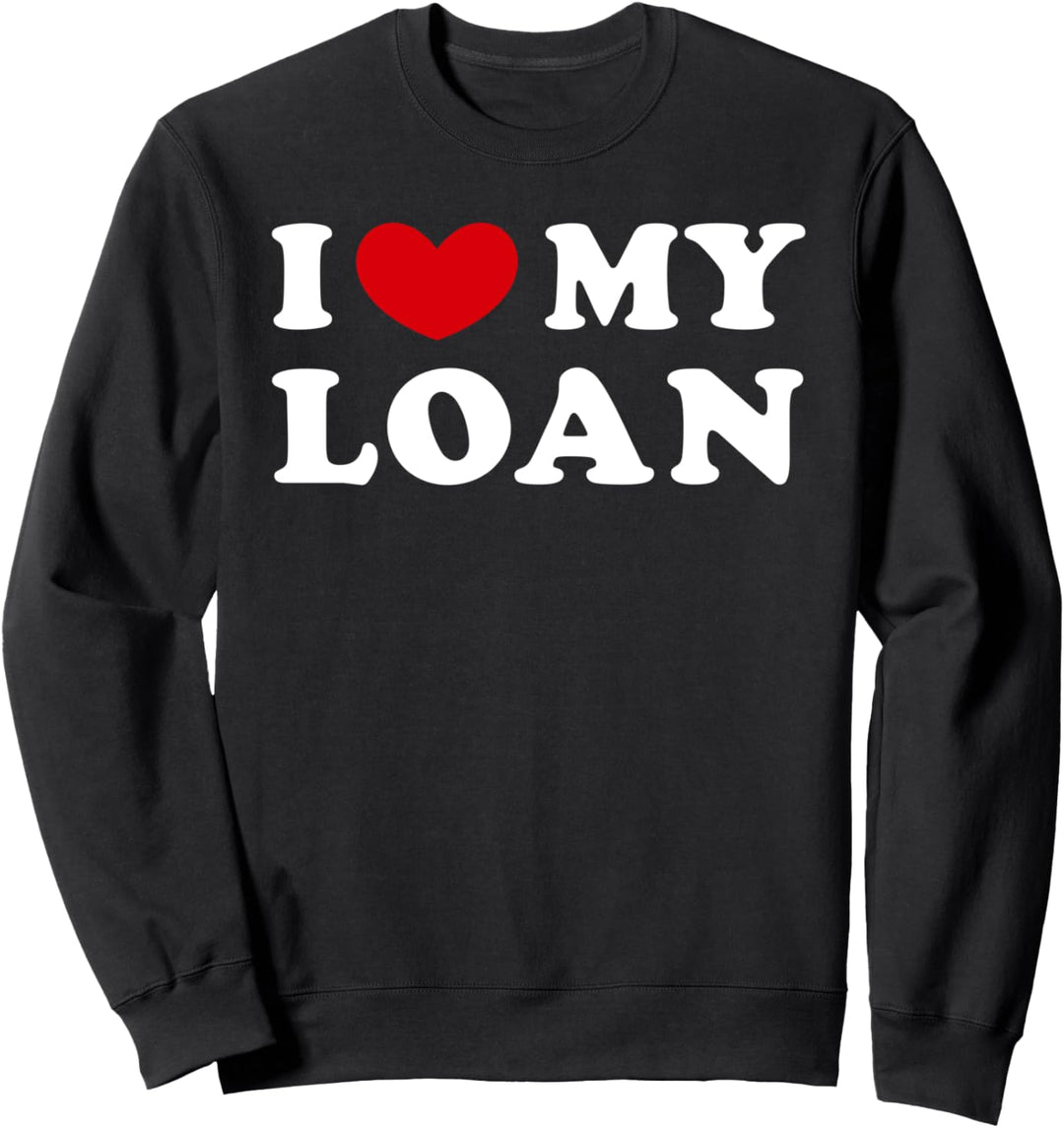 I Love My Loan, Ich Liebe Mein Loan Sweatshirt