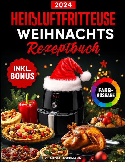 Das Heissluftfritteuse Weihnachts-Rezeptbuch: Festliches Kochbuch für alle Air Fryer Modelle mit kös