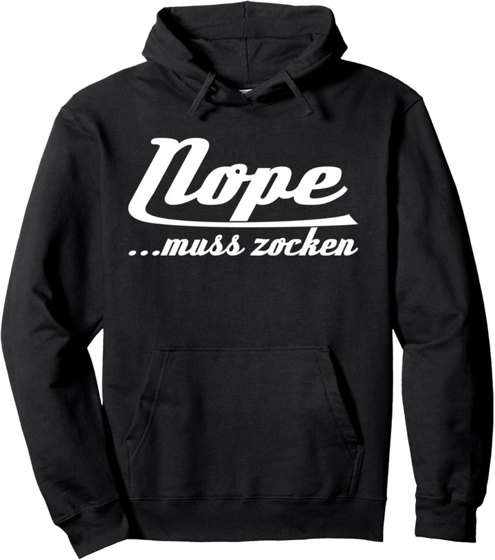 Nope muss zocken | Zocker Sprüche Pullover Hoodie
