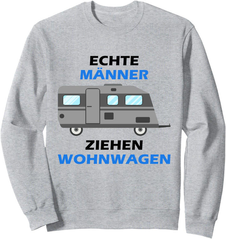 Echte Männer ziehen Wohnwagen Sweatshirt