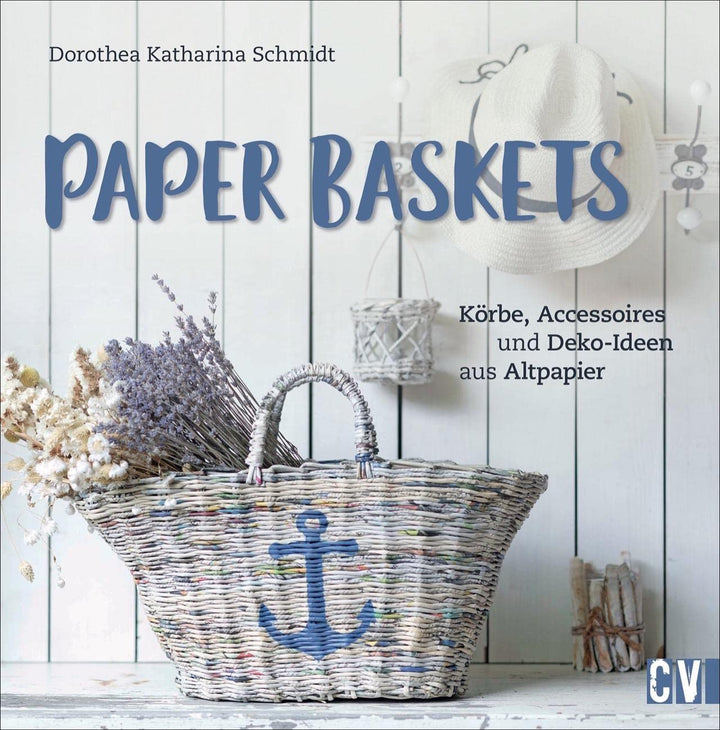 Paper Baskets. Körbe, Accessoires und Deko-Ideen aus Altpapier. Korbflechten mit detaillierten Anlei