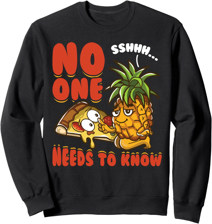 Lustiges Ananas auf Pizza mit Pizzeria und Aufschrift "No One Needs To Know". Sweatshirt