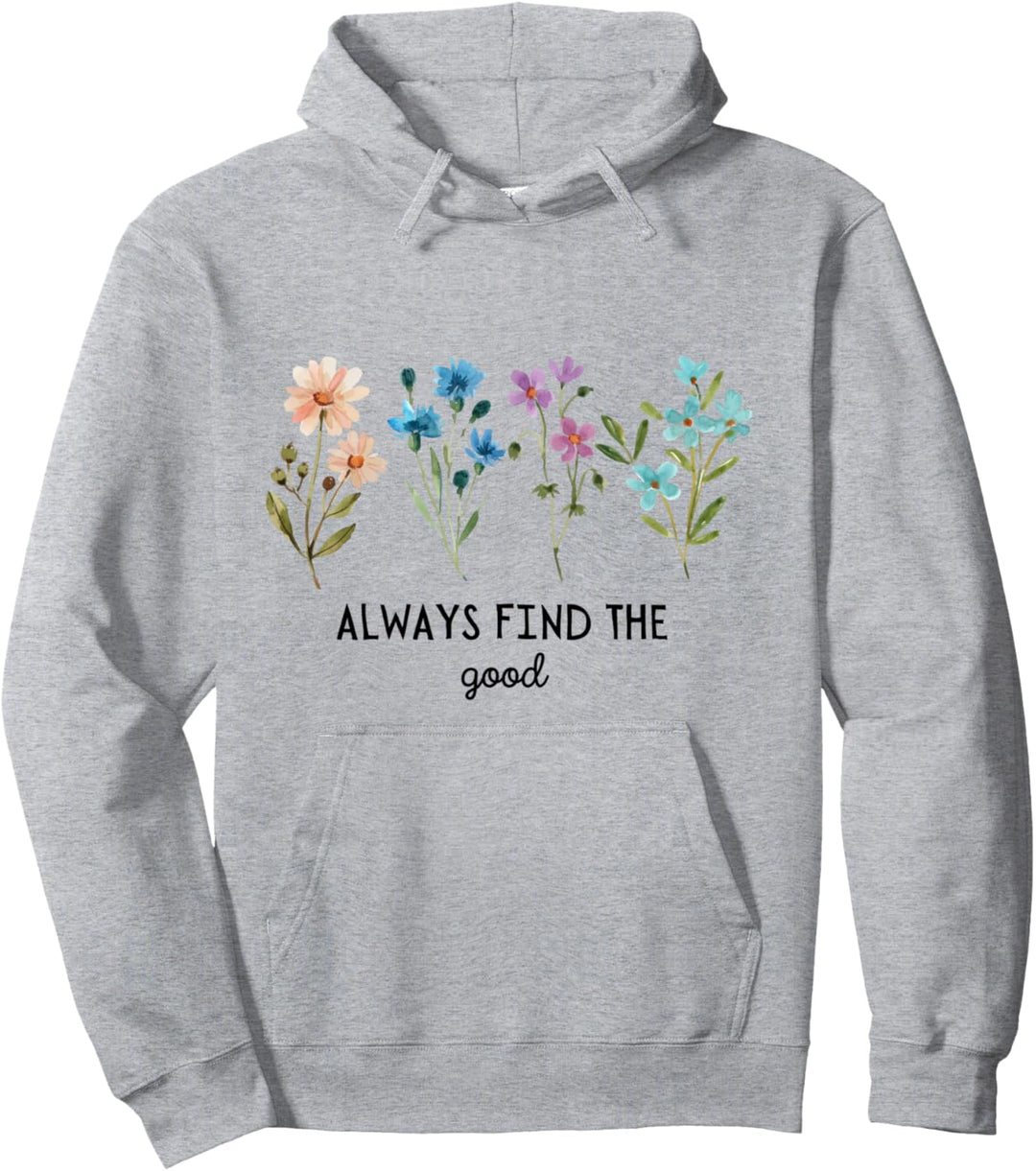 Always Find The Good Flower Floral Plants Mental Health Pullover Hoodie