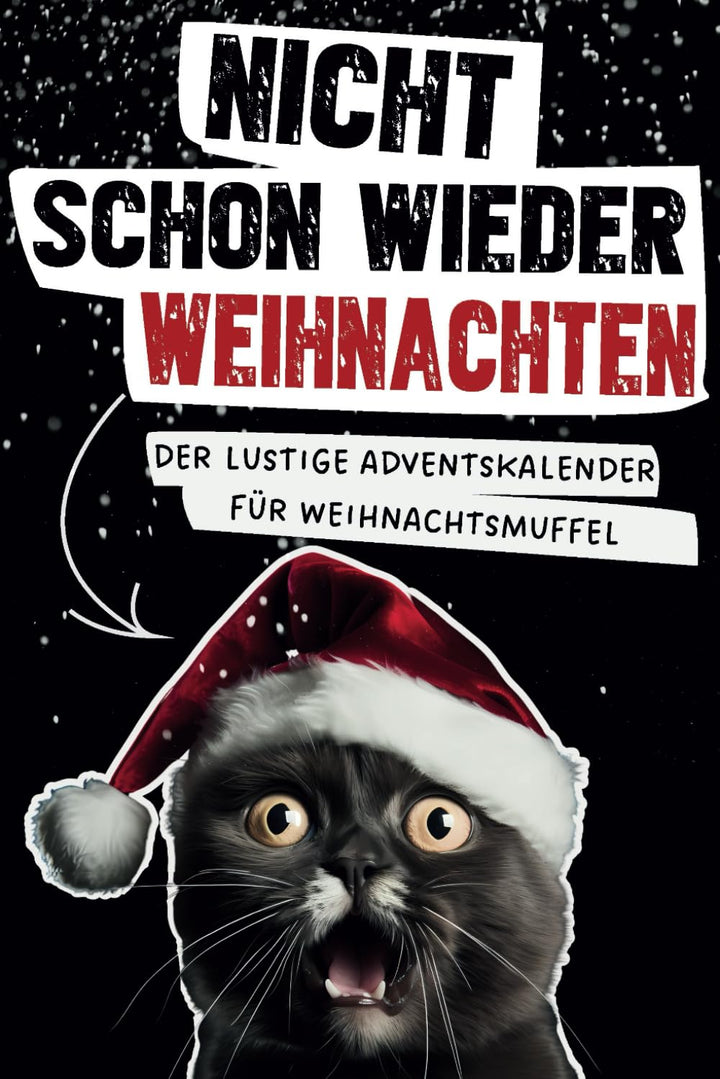 Nicht schon wieder Weihnachten! Der lustige Adventskalender für Weihnachtsmuffel: Dieser aussergewöh