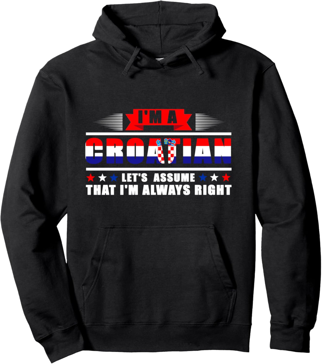 Ich bin ein Kroatian, ich bin immer richtig, Kroatien Pullover Hoodie
