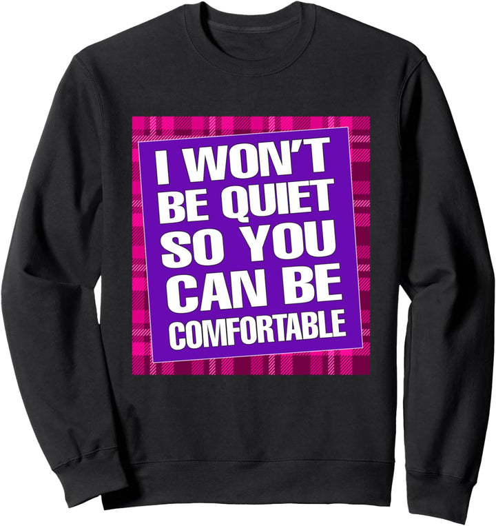 Hear Our Voice I Won't Be Quiet So You Can Be Comfortable Sweatshirt