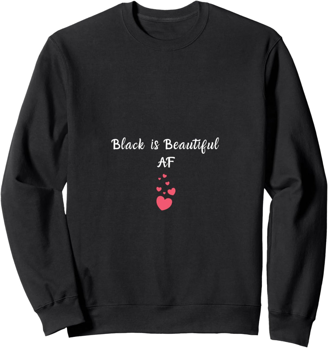 Black is Beautiful AF Sweatshirt