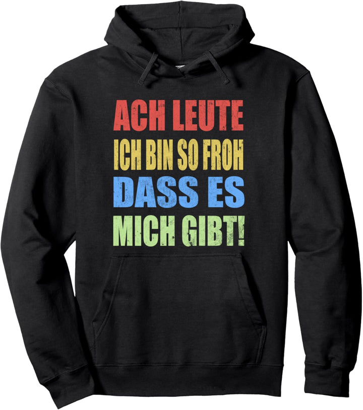 Ach Leute Ich Bin So Froh Dass Es Mich Gibt Retro Spruch Pullover Hoodie