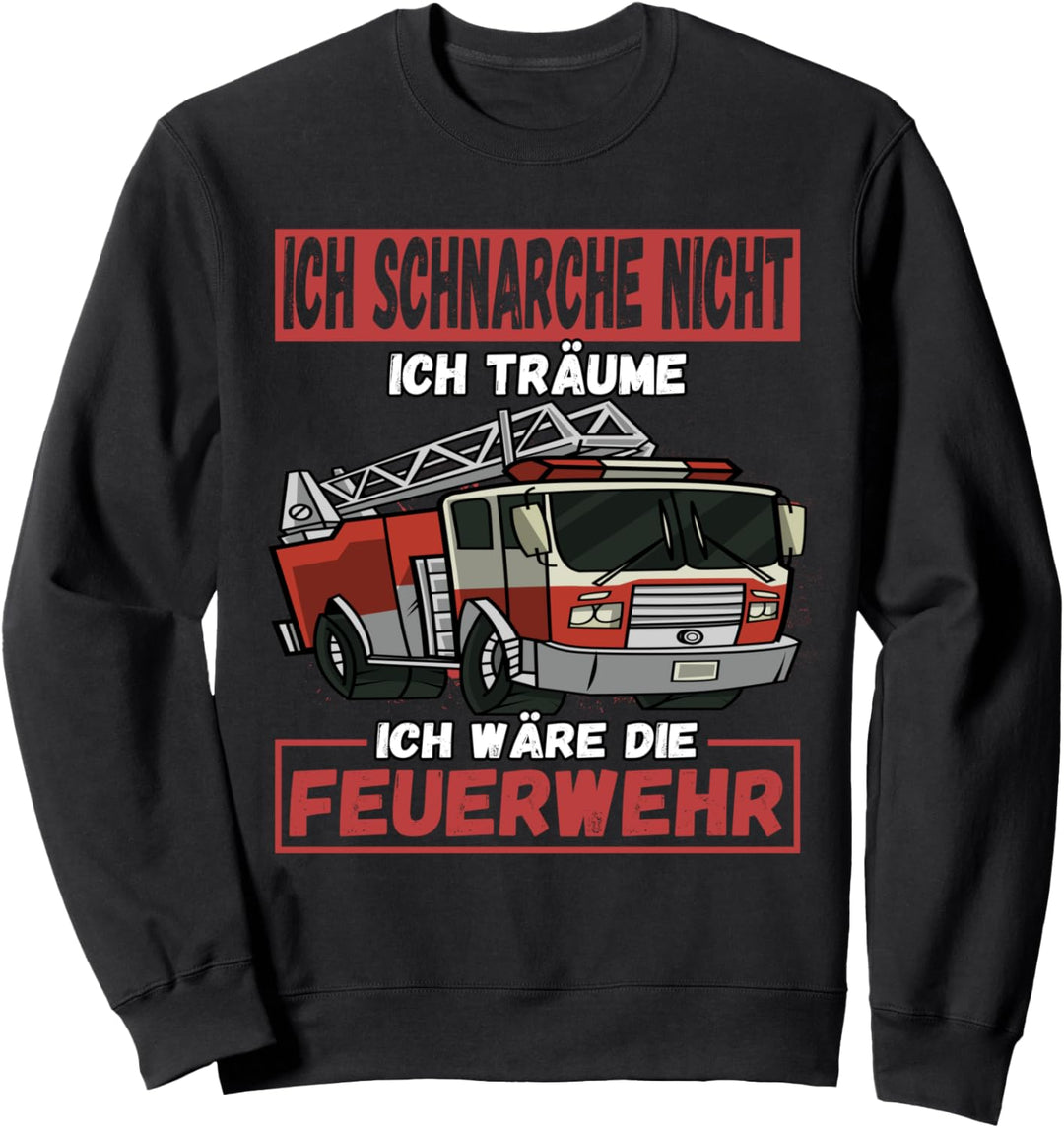 Schnarche Nicht Ich Träume Ich Wäre die Feuerwehr Sweatshirt
